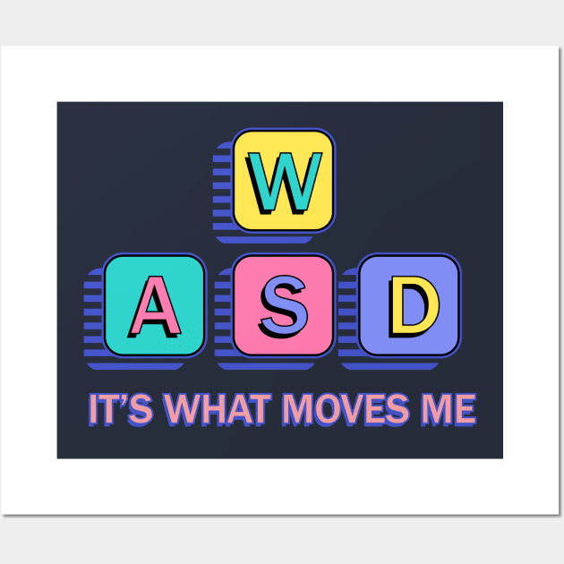 WASD It's What Moves Me - 90s PC Gamer Nostalgia Wall Art by FatCatSwagger